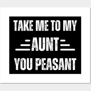 Take-Me-to-My-Aunt-You-Peasant Posters and Art